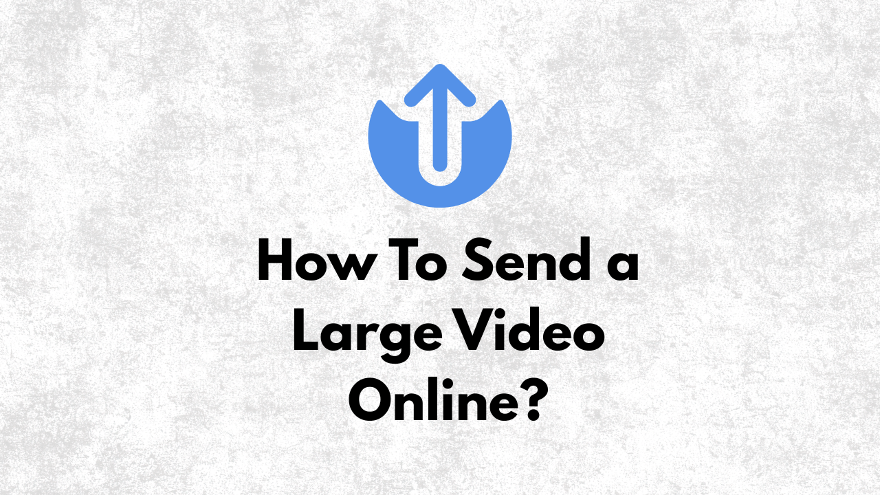 How To Send a Large Video Online?